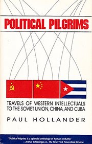 Political Pilgrims: Travels of Western Intellectuals to the Soviet Union, China and Cuba