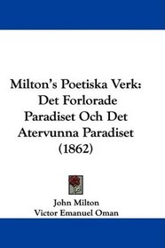 Milton's Poetiska Verk: Det Forlorade Paradiset Och Det Atervunna Paradiset (1862) (Swedish Edition)