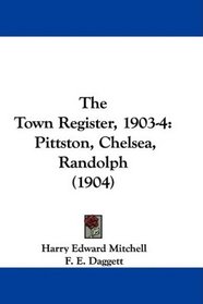 The Town Register, 1903-4: Pittston, Chelsea, Randolph (1904)