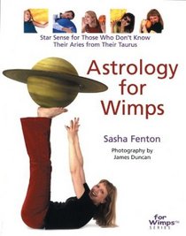 Astrology for Wimps: Star Sense for Those Who Don't Know Their Aries from Their Taurus