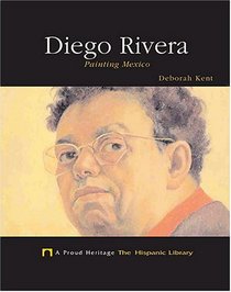 Diego Rivera: Painting Mexico (A Proud Heritage: the Hispanic Library)