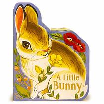 A Little Bunny - Children's Animal Shaped Board Book, Gift for Easter Baskets, Baby Showers, Birthdays, and More, Ages 1-5