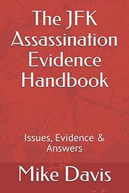 The JFK Assassination Evidence Handbook: Issues, Evidence & Answers