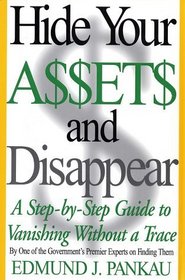 Hide Your Assets and Disappear: A Step-by-Step Guide to Vanishing Without a Trace