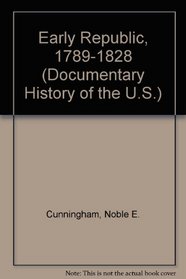 Early Republic, 1789-1828 (Documentary Hist. of the US)