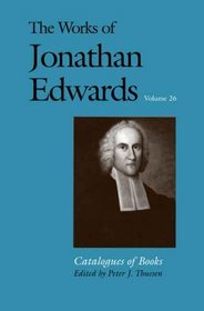 The Works of Jonathan Edwards, Vol. 26: Volume 26: Catalogues of Books (The Works of Jonathan Edwards Series) (Books v)