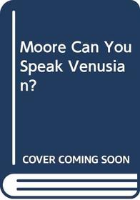 Moore Can You Speak Venusian?