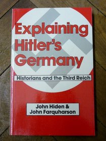 Explaining Hitler's Germany: Historians and the Third Reich