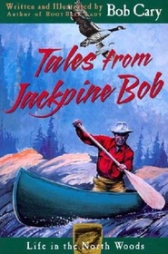 Tales from Jackpine Bob: Life in the North Woods