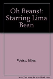 Oh Beans!: Starring Lima Bean