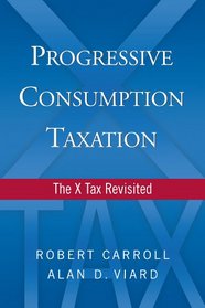 Progressive Consumption Taxation: The X-Tax Revisited