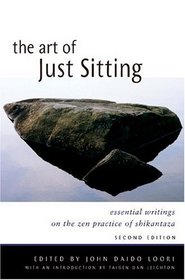 The Art of Just Sitting, Second Edition : Essential Writings on the Zen Practice of Shikantaza