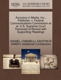 Accuracy in Media, Inc., Petitioner, v. Federal Communications Commission et al. U.S. Supreme Court Transcript of Record with Supporting Pleadings