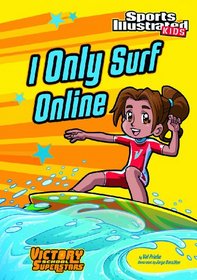 I Only Surf Online (Sports Illustrated Kids Victory School Superstars (Quality))
