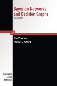 Bayesian Networks and Decision Graphs (Information Science and Statistics)