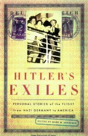 Hitler's Exiles: Personal Stories of the Flight from Nazi Germany to America