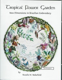 Tropical Flower Garden, New Dimensions in Brazilian Embroidery