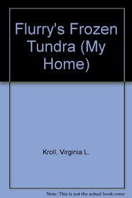 Flurry's Frozen Tundra (Kroll, Virginia L. My Home, 2.)