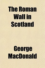 The Roman Wall in Scotland