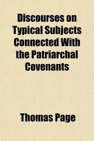 Discourses on Typical Subjects Connected With the Patriarchal Covenants