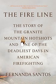 The Fire Line: The Story of the Granite Mountain Hotshots and One of the Deadliest Days in American Firefighting