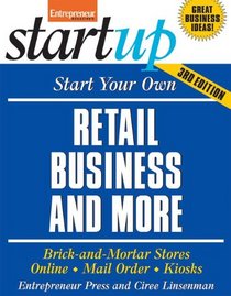 Start Your Own Retail Business And More: Specialty Food Shop, Gift Shop, Clothing Store, Kiosk (Start Your Own...)