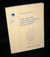 Lords of the Hills: Ancient Maya Settlement in the Puuc Region, Yucatan, Mexico (Monographs in World Archaeology, No 15)