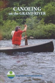 Canoeing on the Grand River: A Canoeing Guide to Ontario's Historic Grand River
