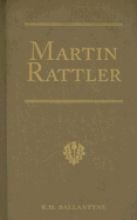 Martin Rattler: Adventures of a Boy in the Forests of Brazil (R. M. Ballantyne Collection)