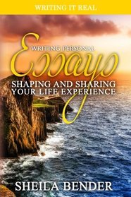 Writing Personal Essays: Shaping and Sharing Your Life Experiences (Writing It Real)