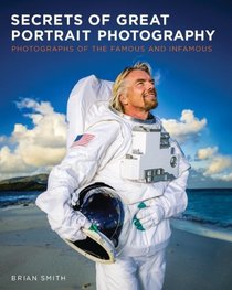 Secrets of Great Portrait Photography: Photographs of the Famous and Infamous (Voices That Matter)