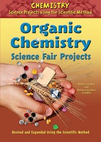 Organic Chemistry Science Fair Projects (Chemistry Science Projects Using the Scientific Method)