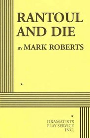 Rantoul and Die - Acting Edition
