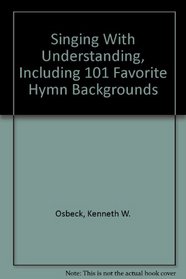 Singing With Understanding, Including 101 Favorite Hymn Backgrounds (323p)
