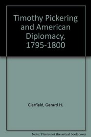 Timothy Pickering and American diplomacy, 1795-1800, (International relations series)