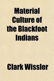 Material Culture of the Blackfoot Indians