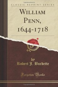 William Penn, 1644-1718 (Classic Reprint)