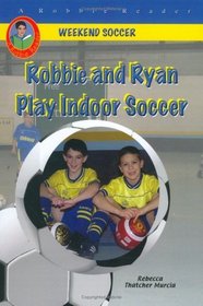 Robbie and Ryan Play Indoor Soccer (Weekend Soccer) (A Robbie Reader)