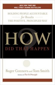 How Did That Happen?: Holding People Accountable for Results the Positive, Principled Way