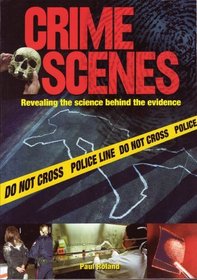 Crime Scenes : Revealing the Science Behind the Evidence