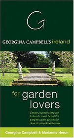 Georgina Campbell's Ireland For Garden Lovers': Gentle Journeys Through Ireland's Most Beautuful Gardens With Delightful Places To Stay Along The Way (Georgina Campbell's Ireland)