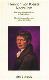 Heinrich von Kleists Nachruhm. Eine Wirkungsgeschichte in Dokumenten.