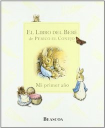 El libro del bebe de Perico el conejo/ The Original Peter Rabbit Baby Book: Mi primer ano/ My First Year (Spanish Edition)