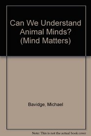 Can We Understand Animal Minds? (Mind Matters)