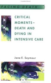 Critical Moments: Death and Dying in Intensive Care (Facing Death)