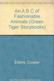 An A B C of Fashionable Animals (Green Tiger Storybooks)