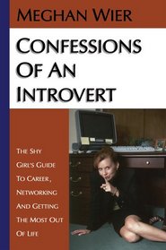 Confessions of an Introvert: The Shy Girl's Guide to Career, Networking and Getting the Most Out of Life