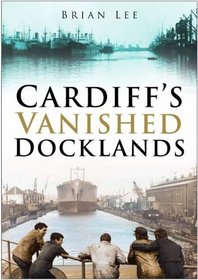 Cardiff's Vanished Docklands