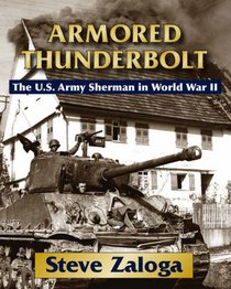 Armored Thunderbolt: The U.S. Army Sherman in World War II