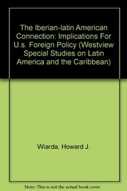 The Iberian-latin American Connection: Implications For U.s. Foreign Policy (Westview Special Studies on Latin America and the Caribbean)